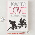 How to Love by Thich Nhat Hanh. 