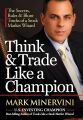 Think & Trade Like a Champion: The Secrets, Rules & Blunt Truths of a Stock Market Wizard By Mark Minervini. 