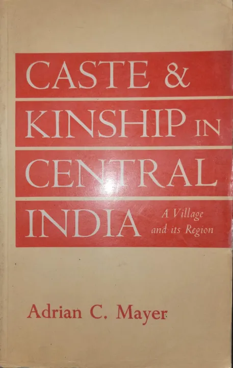Caste and Kinship in Central India: A Village and Its Region By Adrian C Mayer