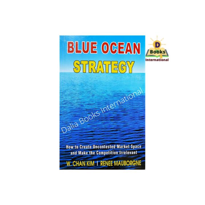 Blue ocean Strategy : How to Create Uncontested Market Space and Make ...