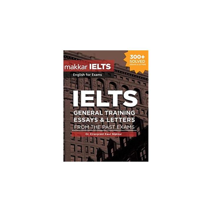IELTS GT Essays and Letters From The Past Exams by Kiranpreet Kaur Makkar