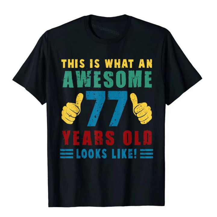 77th Birthday Funny 77 Years Old Looks Like Gifts For Lover T-Shirt Printing Tops Shirt New Design Cotton Men's Top T-Shirts