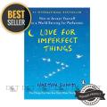 Love for Imperfect Things: How to Accept Yourself in a World Striving for Perfection. 