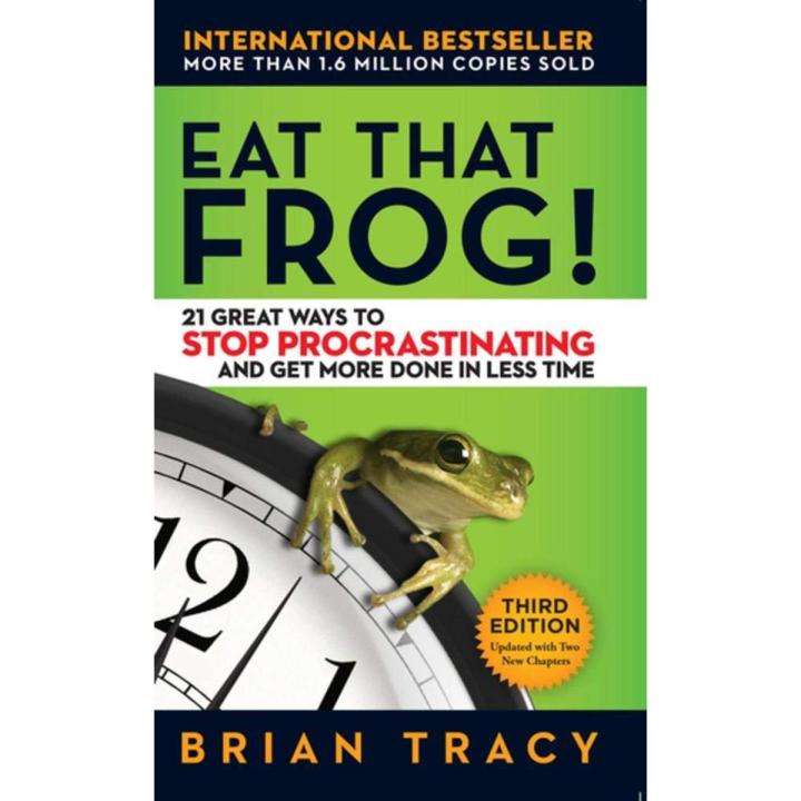 Eat That Frog!: 21 Great Ways to Stop Procrastinating and Get More Done in Less Time by Brian Tracy