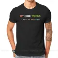 Software Developer IT Programmer Geek TShirt for Men My Code Works I Have No Idea Why T Shirt Gifts OutdoorWear Big Size. 