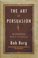 The Art of Persuasion: Winning Without Intimidation by Bob Burg (Premium-Paperback). 