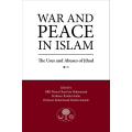 War and Peace in Islam The Uses and Abuses of Jihad by H. R. H. Prince Ghazi bin Muhammad. 