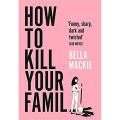 How to Kill Your Family: THE #2 SUNDAY TIMES BESTSELLER. 