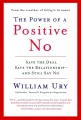 The Power of a Positive No: Save The Deal Save The Relationship and Still Say No by William Ury (Paperback). 