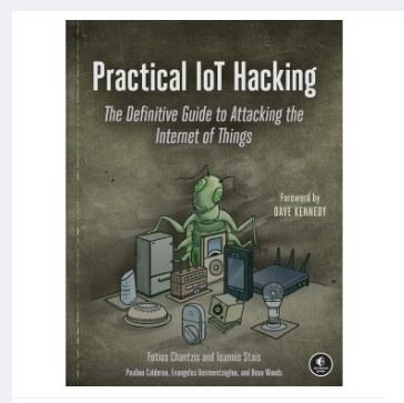 Practical IoT Hacking: The Definitive Guide to Attacking the Internet of Things by Fotios Chantzis, Ioannis Stais, Paulino Calderon, Evangelos Deirmentzoglou, Beau Woods.