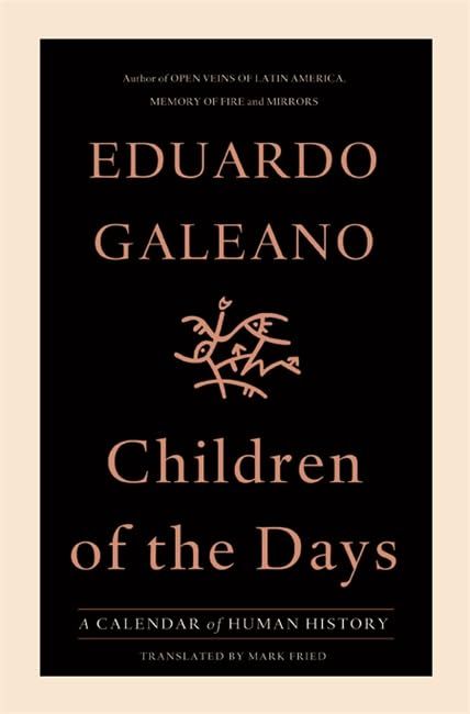 Children of the Days: A Calendar of Human History by Eduardo Galeano