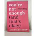 You're Not Enough  ( And That's Okay )  - Escaping the Toxic Culture of Self-Love by Allie Beth Stuckey  ( Premium Paper and Matte Cover ). 