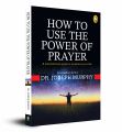 How To Use The Power of Prayer (Paperback). 