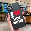 I Love Hot Dads Moms Papa Mama Phone Case for Iphone 14 Pro MAX 13 12 11 XS XR 7 8 Plus X Plus To Make Boys Cry Soft Back Cover. 