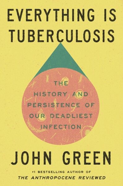 Everything Is Tuberculosis by John Green
