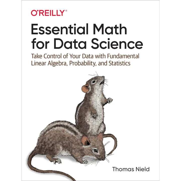 Essential%20Math%20for%20Data%20Science:%20Take%20Control%20of%20Your%20Data%20with%20Fundamental%20Linear%20Algebra,%20Probability,%20and%20Statistics%20by%20Thomas%20Nield%20-%20Image%202