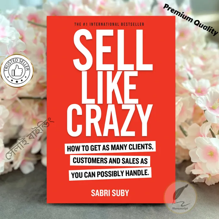 SELL LIKE CRAZY: How to Get As Many Clients, Customers and Sales As You Can Possibly Handle by Sabri Suby (Premium Quality)