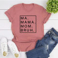 Ma Mama mom bruh T shirt funny mom T-shirt Mama Shirt women short sleeve tshirts Mother's Day gift mom life tops female tee.