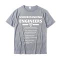 Understanding Engineers Funny Sarcastic Engineering T-Shirt Cotton Design Tops T Shirt Special Men T Shirts Custom.