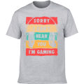 Funny Sorry I Cant' Hear You I'm Gaming Funny Video Gaming T Shirts Summer Graphic Cotton Streetwear Gift Idea T-shirt Men.