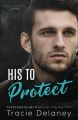 His To Protect by Tracie Delaney (Hardcover). 