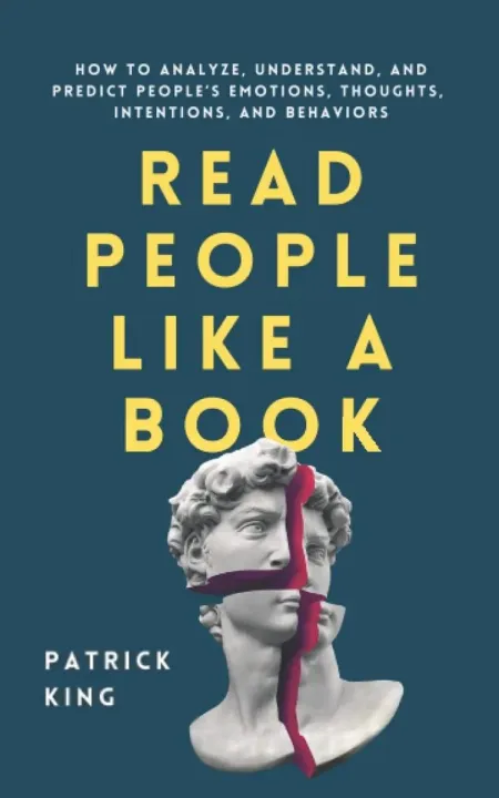 Read%20People%20Like%20a%20Book:%20How%20to%20Analyze,%20Understand,%20and%20Predict%20People%E2%80%99s%20Emotions,%20Thoughts,%20Intentions,%20and%20Behaviors%0A%0ABook%20by%20Patrick%20King%20-%20Image%202
