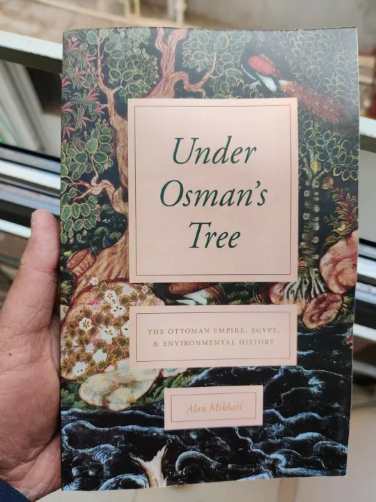 Under%20Osman's%20Tree:%20The%20Ottoman%20Empire,%20Egypt,%20and%20Environmental%20History%20by%20Alan%20Mikhail%20-%20Image%203