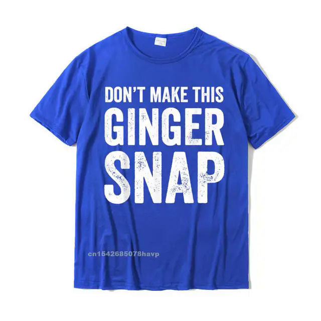 Dont%20Make%20This%20Ginger%20Snap%20T-Shirt%20-%20Funny%20Redhead%20Tee%20T%20Shirts%20Funny%20Family%20Cotton%20Men's%20T%20Shirt%20Printed%20On%20-%20Image%208