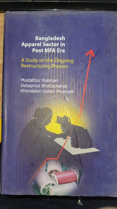 Bangladesh Apparel Sector in Post MFA Era: A study on the Ongoing ...