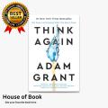 Think Again: The Power of Knowing What You Don't Know by Adam Grant. 