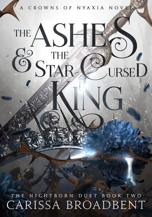 The Ashes and the Star-Cursed King (Crowns of Nyaxia Book 2) by Carissa Broadbent