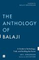 The Anthology of Balaji: A Guide to Technology, Truth, and Building the Future by Eric Jorgenson. 