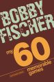 My 60 Memorable Games: Chess Tactics, Chess Strategies With Bobby Fischer By Bobby Fischer (Chess Book). 