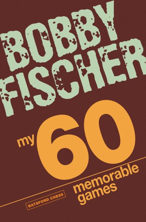 My 60 Memorable Games: Chess Tactics, Chess Strategies With Bobby Fischer By Bobby Fischer (Chess Book)