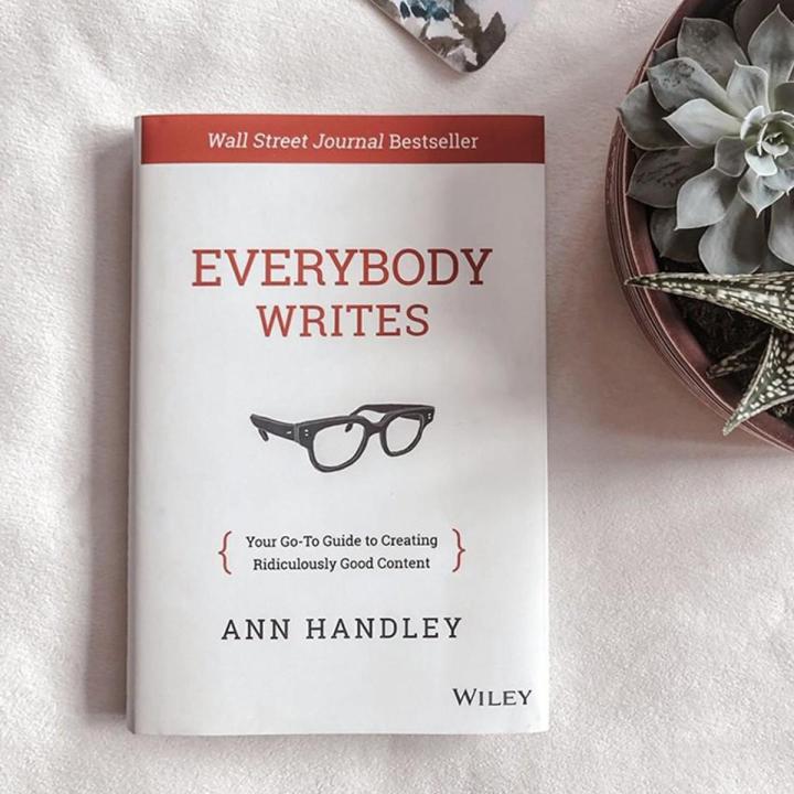Everybody Writes: Your Go-To Guide to Creating Ridiculously Good Content by Ann Handley
