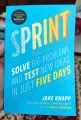 Sprint: How to Solve Big Problems and Test New Ideas in Just Five Days by Jake Knapp. 