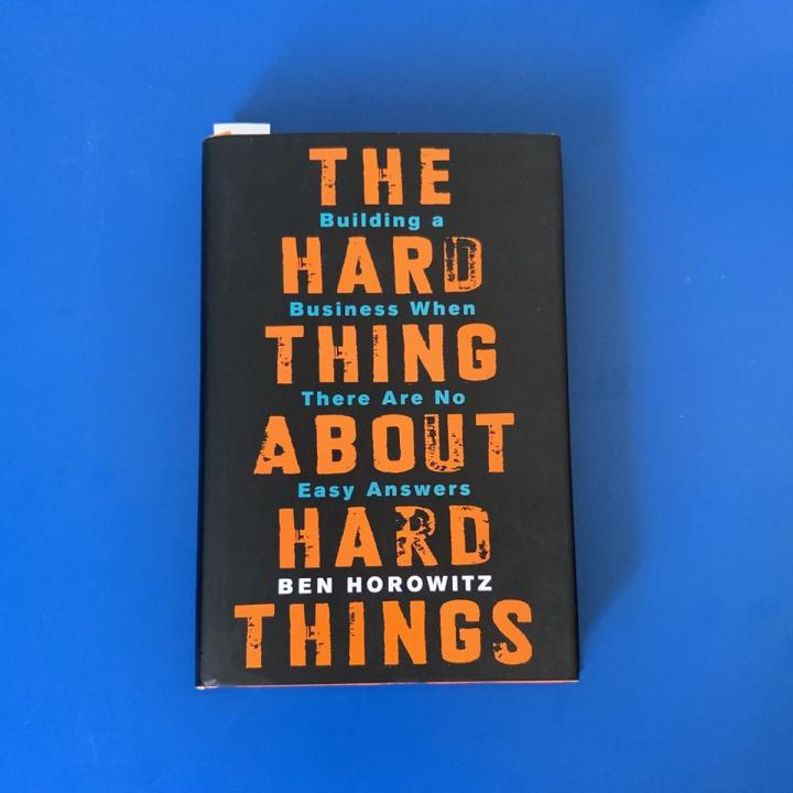 The Hard Thing About Hard Things: Building a Business When There Are No Easy Answers