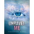Unravel Me (Shatter Me Book 2) by Tahereh Mafi. 