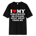 I Love My Boyfriend Clothes I Love My Girlfriend T Shirt Men So Please Stay Away From Me Funny BF GF Saying Quote Gift Tee Tops Dislikelike. 