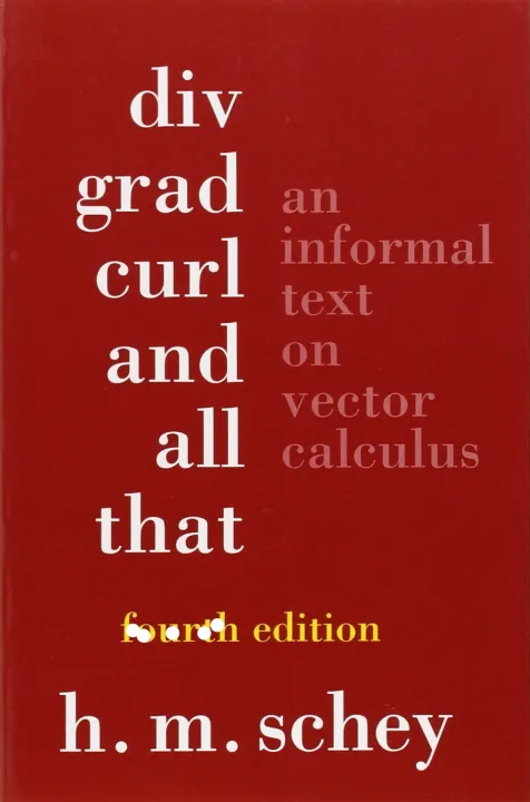 Div, Grad, Curl and All That – An Informal Text on Vector Calculus