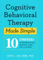 Cognitive Behavioral Therapy Made Simple: 10 Strategies for Managing Anxiety, Depression, Anger, Panic, and Worry. 