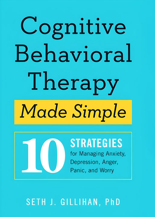 Cognitive Behavioral Therapy Made Simple: 10 Strategies for Managing Anxiety, Depression, Anger, Panic, and Worry