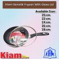 Kiam Non Stick Fry Pan With Glass (Available Size: 20cm, 22cm, 24cm, 26cm & 28cm). 