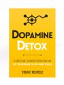 Dopamine Detox : A Short Guide to Remove Distractions and Get Your Brain to Do Hard Things by Thibaut Meurisse. 