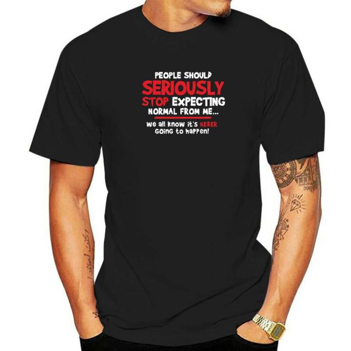 people should seriously stop expecting normal for me letter funny t-shirt men summer tops tee aesthetic t shirt men clothing