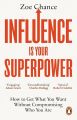 Influence Is Your Superpower: The Science of Winning Hearts, Sparking Change, and Making Good Things Happen by Zoe Chance (Paperback). 