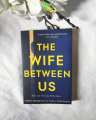 The Wife Between Us by Greer Hendricks ,Sarah Pekkanen. 