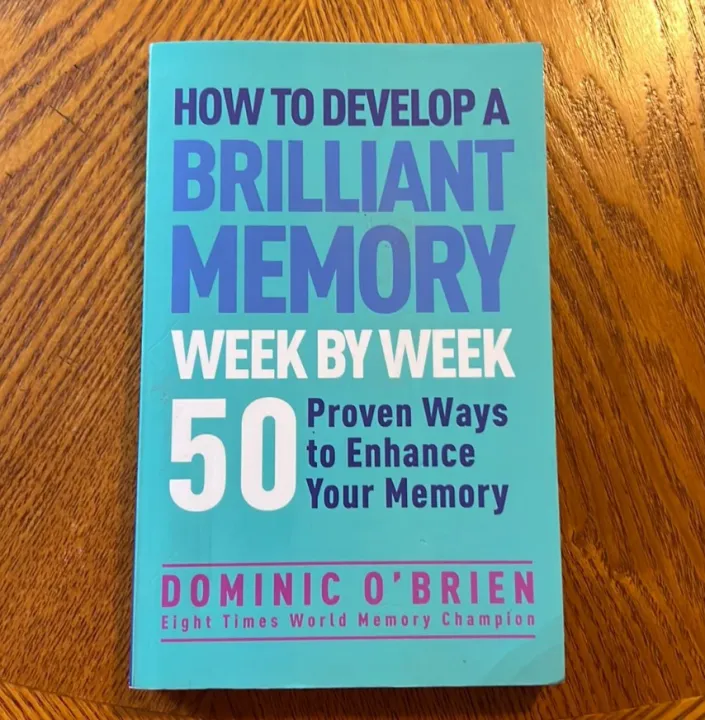 How to Develop a Brilliant Memory Week by Week: 50 Proven Ways to Enhance Your Memory Skills by Dominic O'Brien