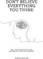 Don't Believe Everything You Think: Why Your Thinking Is The Beginning & End Of Suffering

Book by Joseph Nguyen. 