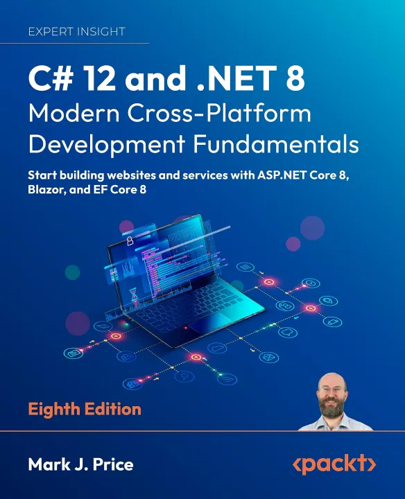 C# 12 and .NET 8 – Modern Cross-Platform Development Fundamentals ...